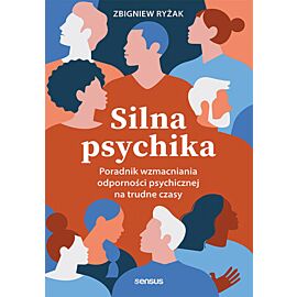 Silna psychika. Poradnik wzmacniania odporności psychicznej na trudne czasy (e-book)
