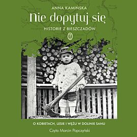 Nie dopytuj się. Historie z Bieszczadów (audiobook MP3)