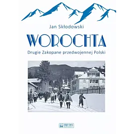 Worochta. Drugie Zakopane przedwojennej Polski