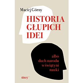 Historia głupich idei albo duch narodu w świątyni nauki (e-book)