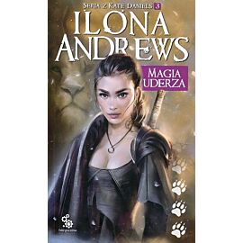 Magia uderza. Seria z Kate Daniels. Tom 3