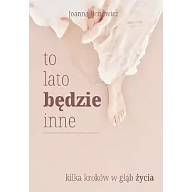 To lato będzie inne. Kilka kroków w głąb życia
