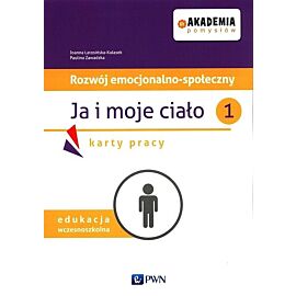 Akademia pomysłów Rozwój emocjonalno-społeczny Ja i moje ciało 1 Karty pracy