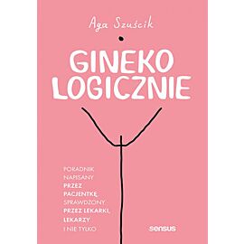 GinekoLOGICZNIE. Poradnik napisany przez pacjentkę, sprawdzony przez lekarki, lekarzy i nie tylko (e-book)