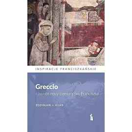 Greccio i owoce nocy ciemnej św. Franciszka