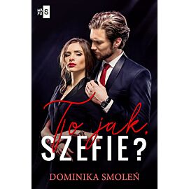 To jak szefie?