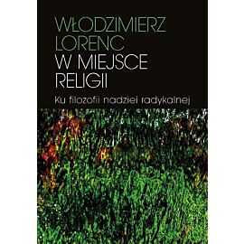 W miejsce religii Ku filozofii nadziei radykalnej
