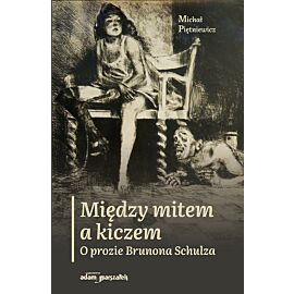 Między mitem a kiczem. O prozie Brunona Schulza