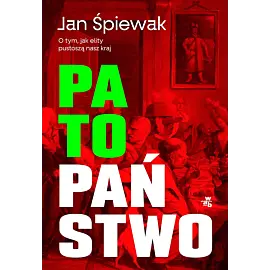 Patopaństwo. O tym, jak elity pustoszą nasz kraj