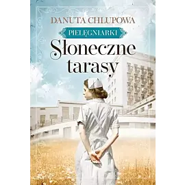 Słoneczne tarasy Pielęgniarki. Tom 1