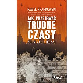 Jak przetrwać trudne czasy. Survival miejski