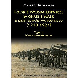 Polskie Wojska Lotnicze w okresie walk o granice państwa polskiego (1918-1921). Tom 2