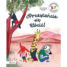 Przestańcie się kłócić! Porozumienie bez Przemocy objaśnione dzieciom