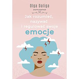 Jak rozumieć, nazywać i regulować swoje emocje