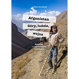 Afganistan. Góry, ludzie, wojna. Opowieść o zapomnianym Hindukuszu (e-book)