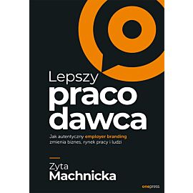Lepszy pracodawca. Jak autentyczny employer branding zmienia biznes, rynek pracy i ludzi (audiobook MP3)