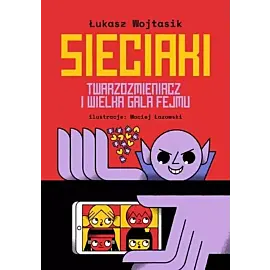 Sieciaki. Twarzozmieniacz i wielka gala fejmu
