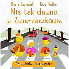 Nie tak dawno w Zwierzaczkowie. Co się działo w Kwakwaparku
