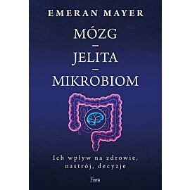 Mózg-jelita-mikrobiom. Ich wpływ na zdrowie, nastrój, decyzje