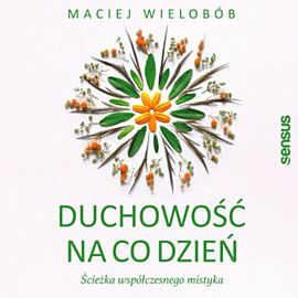 Duchowość na co dzień. Ścieżka współczesnego mistyka (audiobook MP3)