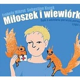 Miłoszek i wiewiórki. Bajki o udzielaniu pierwszej pomocy. Część 1