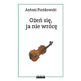 Ożeń się ja nie wrócę