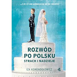 Rozwód po polsku. Strach i nadzieje