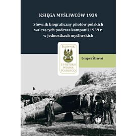 Księga Myśliwców 1939. Słownik biograficzny pilotów polskich walczących podczas kampanii 1939 r. w jednostkach myśliwskich