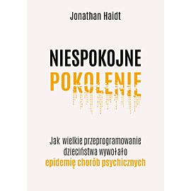 Niespokojne pokolenie. Jak wielkie przeprogramowanie dzieciństwa wywołało epidemie chorób psychicznych (e-book)