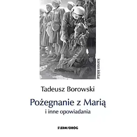 Pożegnanie z Marią i inne opowiadania Borowski