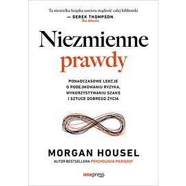 Niezmienne prawdy. Ponadczasowe lekcje o podejmowaniu ryzyka, wykorzystywaniu szans i sztuce dobrego życia (e-book)