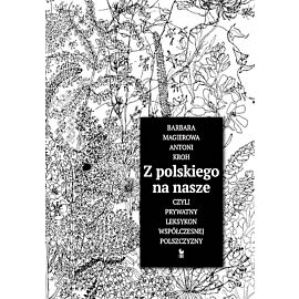 Z polskiego na nasze czyli prywatny leksykon współczesnej polszczyzny