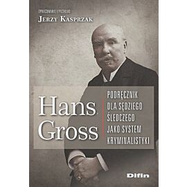 Hans Gross Podręcznik dla sędziego śledczego jako system kryminalistyki