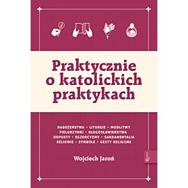 Praktycznie o katolickich praktykach
