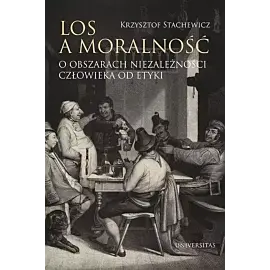 Los a moralność O obszarach niezależności człowieka od etyki