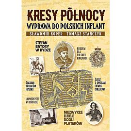 Kresy północy. Wyprawa do polskich inflant wyd. 2022