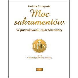 Moc sakramentów. W poszukiwaniu skarbów wiary