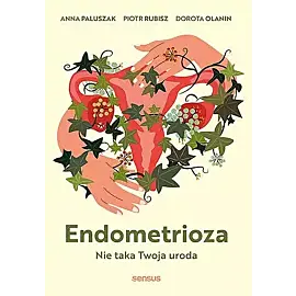 Endometrioza. Nie taka twoja uroda
