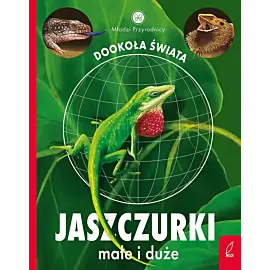 Młodzi przyrodnicy. Dookoła świata. Jaszczurki małe i duże