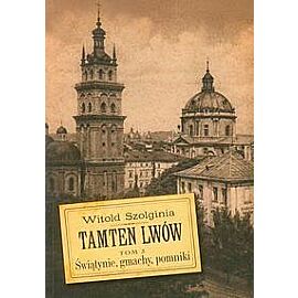 Tamten Lwów. Tom 3 Świątynie, gmachy, pomniki