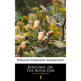 Boscobel, or, The Royal Oak (e-book)
