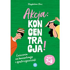Akcja: koncentracja! Ćwiczenia na koncentrację i spostrzegawczość. Klasy 7–8