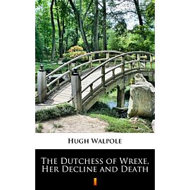 The Dutchess of Wrexe, Her Decline and Death (e-book)