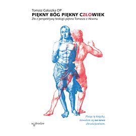 Piękny Bóg, Piękny Człowiek. Zło z perspektywy teologii piękna Tomasza z Akwinu (e-book)