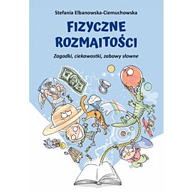 Fizyczne rozmaitości. Zagadki, ciekawostki, zabawy słowne