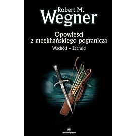 Wschód - Zachód. Opowieści z meekhańskiego pogranicza. Tom 2