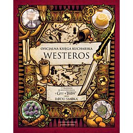 Oficjalna księga kucharska Westeros. 77 przepisów na kultowe dania z Gry o tron oraz Rodu smoka