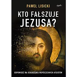 Kto fałszuje Jezusa?