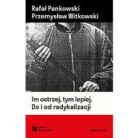 Im ostrzej, tym lepiej. Do i od radykalizacji