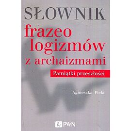 Słownik frazeologizmów z archaizmami Pamiątki z przeszłości